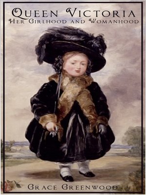 cover image of Queen Victoria - Her Girlhood and Womanhood